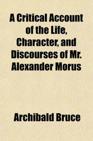 Cover of A Critical Account of the Life, Character, and Discourses of Mr. Alexander Morus