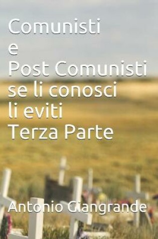 Cover of Comunisti e Post Comunisti se li conosci li eviti Terza Parte