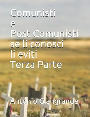 Cover of Comunisti e Post Comunisti se li conosci li eviti Terza Parte