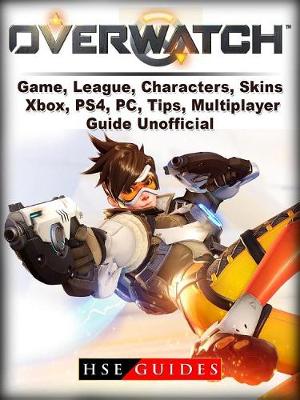 Book cover for Overwatch Game, League, Characters, Skins, Xbox, Ps4, Pc, Tips, Multiplayer, Guide Unofficial