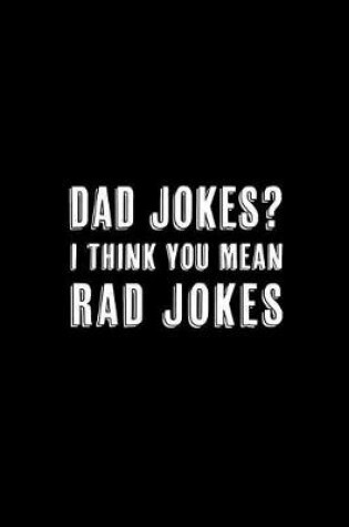 Cover of Dad Jokes? I Think You Mean Rad Jokes