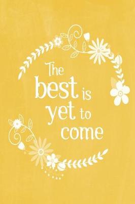 Cover of Pastel Chalkboard Journal - The Best Is Yet To Come (Yellow)