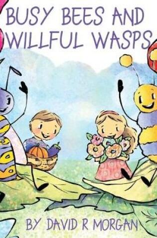 Cover of Busy Bees and Willful Wasps