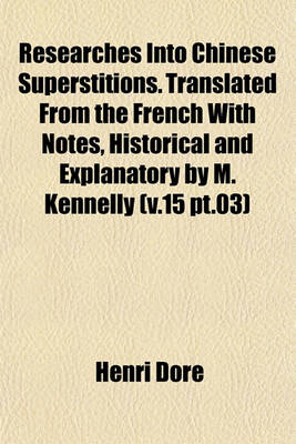 Book cover for Researches Into Chinese Superstitions. Translated from the French with Notes, Historical and Explanatory by M. Kennelly (V.15 PT.03)