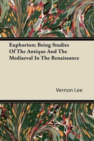 Cover of Euphorion; Being Studies Of The Antique And The Mediaeval In The Renaissance
