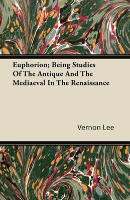 Book cover for Euphorion; Being Studies Of The Antique And The Mediaeval In The Renaissance