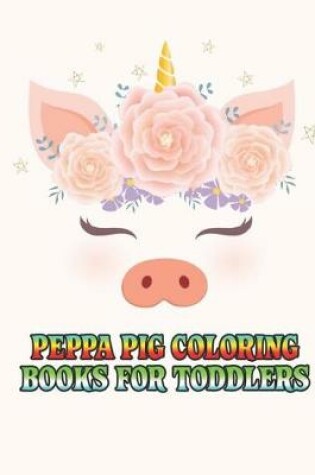 Cover of peppa pig coloring books for toddlers