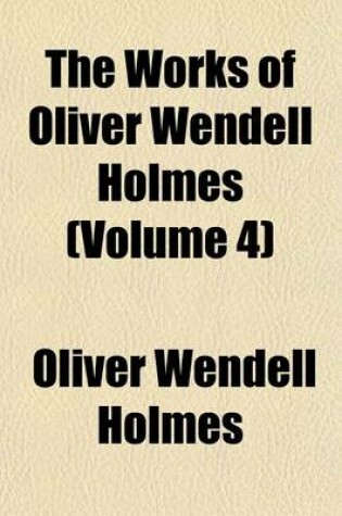 Cover of The Works of Oliver Wendell Holmes (Volume 4)