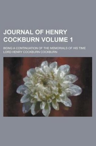 Cover of Journal of Henry Cockburn; Being a Continuation of the Memorials of His Time Volume 1