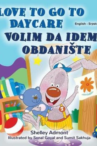 Cover of I Love to Go to Daycare (English Serbian Bilingual Book for Kids - Latin Alphabet)