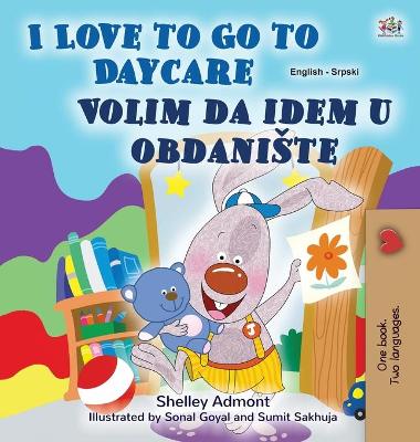 Book cover for I Love to Go to Daycare (English Serbian Bilingual Book for Kids - Latin Alphabet)