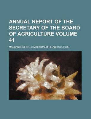Book cover for Annual Report of the Secretary of the Board of Agriculture Volume 41