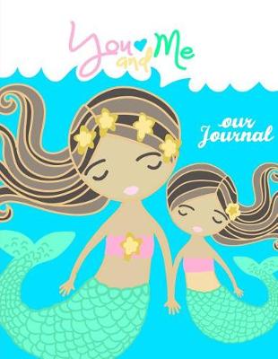Book cover for You And Me Our Journal - Mother Daughter Journal;Mommy and Me Book/Journal