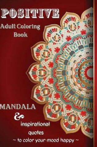 Cover of Positive Adult Coloring Book, Mandala & Inspirational Quotes to Color Your Mood Happy