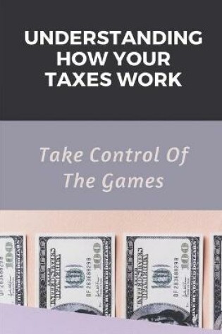 Cover of Understanding How Your Taxes Work