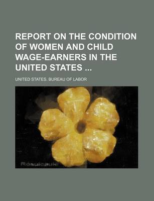 Book cover for Report on the Condition of Women and Child Wage-Earners in the United States