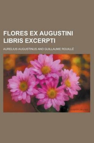 Cover of Flores Ex Augustini Libris Excerpti