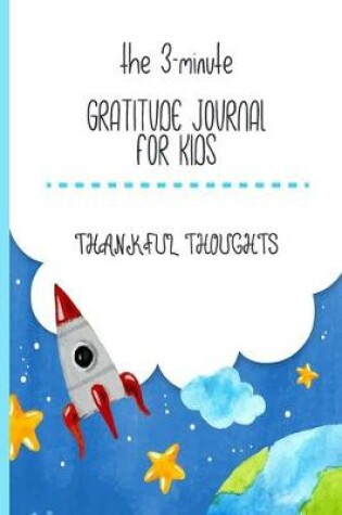 Cover of The 3-Minute Gratitude Journal For Kids Thankful Thoughts