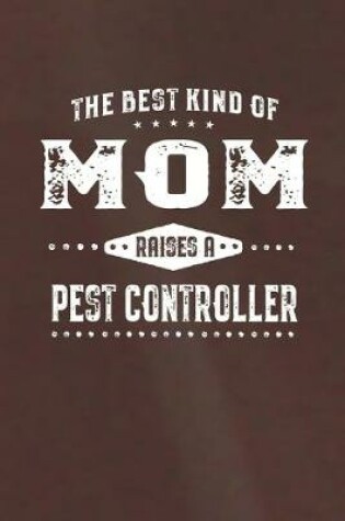 Cover of The Best Kind Of Mom Raises A Pest Controller