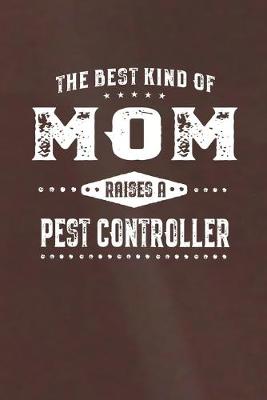 Book cover for The Best Kind Of Mom Raises A Pest Controller