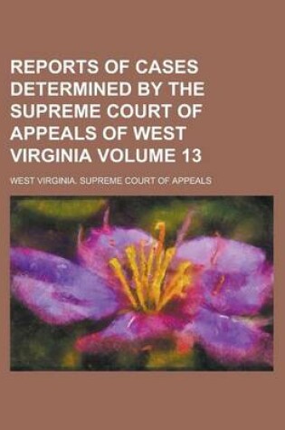 Cover of Reports of Cases Determined by the Supreme Court of Appeals of West Virginia Volume 13