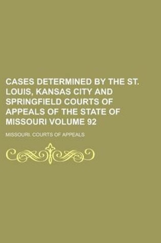 Cover of Cases Determined by the St. Louis, Kansas City and Springfield Courts of Appeals of the State of Missouri Volume 92