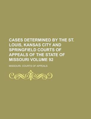 Book cover for Cases Determined by the St. Louis, Kansas City and Springfield Courts of Appeals of the State of Missouri Volume 92