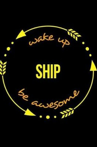 Cover of Wake Up Ship Be Awesome Cool Notebook for a Shipwright and Ship's Captain, Legal Ruled Journal