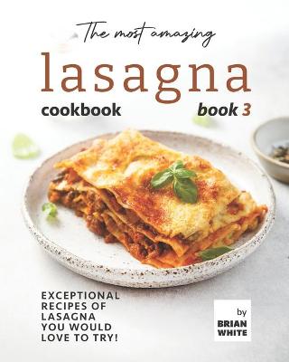 Book cover for The Most Amazing Lasagna Cookbook - Book 3