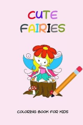 Cover of Cute fairies coloring book for kids