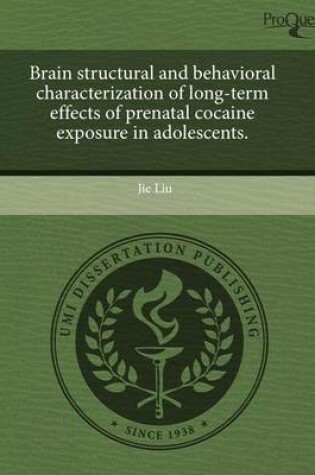 Cover of Brain Structural and Behavioral Characterization of Long-Term Effects of Prenatal Cocaine Exposure in Adolescents