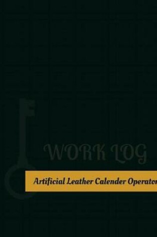 Cover of Artificial Leather Calender Operator Work Log