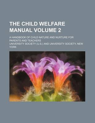 Book cover for The Child Welfare Manual Volume 2; A Handbook of Child Nature and Nurture for Parents and Teachers