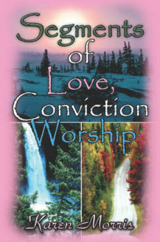 Cover of Segments of Love, Conviction, Worship