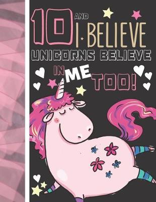 Book cover for 10 And I Believe Unicorns Believe In Me Too