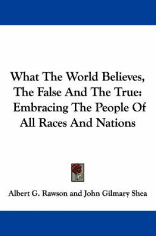 Cover of What the World Believes, the False and the True