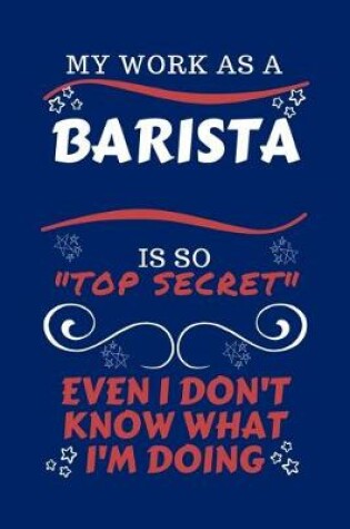 Cover of My Work As A Barista Is So Top Secret Even I Don't Know What I'm Doing