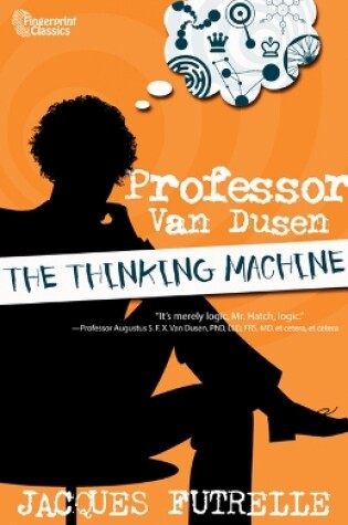 Cover of Professor Van Dusen: The Thinking Machine