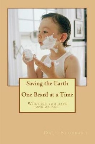 Cover of Saving the Earth One Beard at a Time