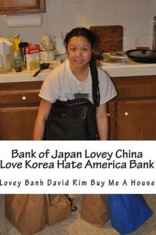 Cover of Bank of Japan Lovey China Love Korea Hate America Bank