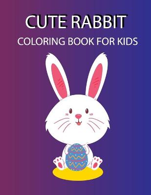 Book cover for Cute Rabbit Coloring Book For Kids