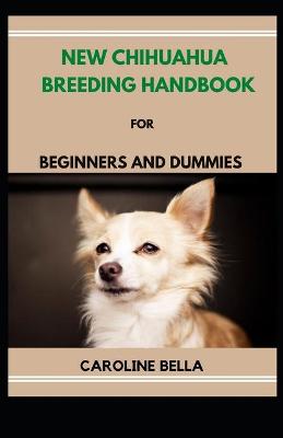 Book cover for New Chihuahua Breeding Handbook For Beginners And Dummies