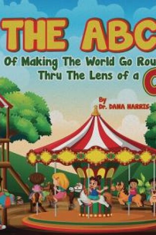 Cover of The ABCs of Making the World Go Round Thru the Lens of a Child