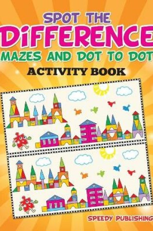 Cover of Spot the Difference, Mazes and Dot to Dot Activity Book