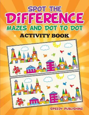 Book cover for Spot the Difference, Mazes and Dot to Dot Activity Book
