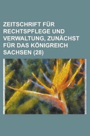 Cover of Zeitschrift Fur Rechtspflege Und Verwaltung, Zunachst Fur Das Konigreich Sachsen (28)