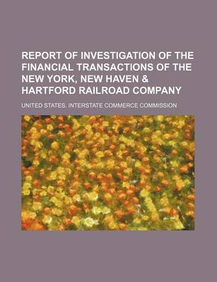 Book cover for Report of Investigation of the Financial Transactions of the New York, New Haven & Hartford Railroad Company