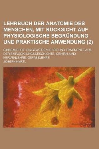 Cover of Lehrbuch Der Anatomie Des Menschen, Mit Rucksicht Auf Physiologische Begrundung Und Praktische Anwendung; Sinnenlehre, Eingeweidenlehre Und Fragmente Aus Der Entwicklungsgeschichte, Gehirn- Und Nervenlehre, Gefasslehre (2)