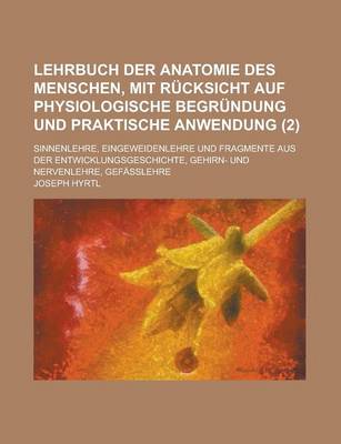 Book cover for Lehrbuch Der Anatomie Des Menschen, Mit Rucksicht Auf Physiologische Begrundung Und Praktische Anwendung; Sinnenlehre, Eingeweidenlehre Und Fragmente Aus Der Entwicklungsgeschichte, Gehirn- Und Nervenlehre, Gefasslehre (2)