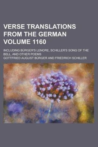 Cover of Verse Translations from the German; Including Burger's Lenore, Schiller's Song of the Bell, and Other Poems Volume 1160
